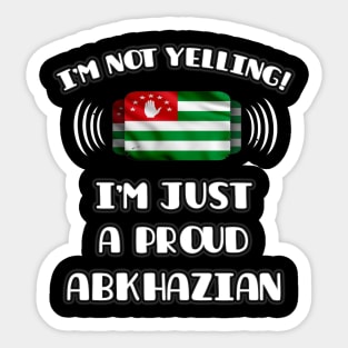 I'm Not Yelling I'm A Proud Abkhazian - Gift for Abkhazian With Roots From Abkhazia Sticker